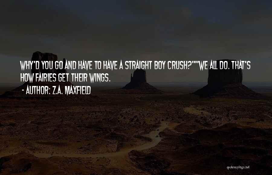 A Boy Crush Quotes By Z.A. Maxfield