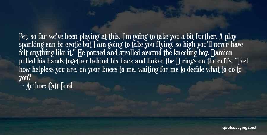 A Boy Playing You Quotes By Catt Ford A Boy Playing You Quotes By Catt Ford