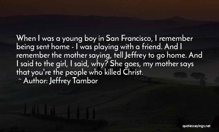 A Boy Playing You Quotes By Jeffrey Tambor