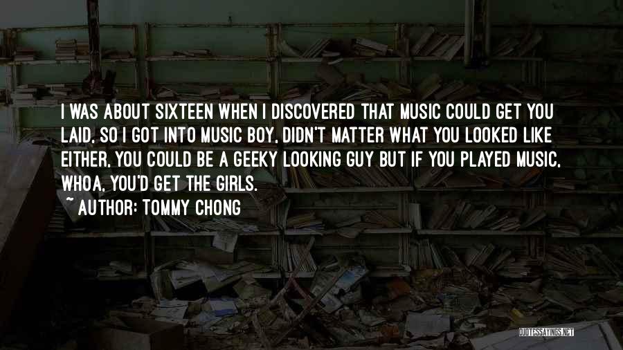 A Boy U Like Quotes By Tommy Chong