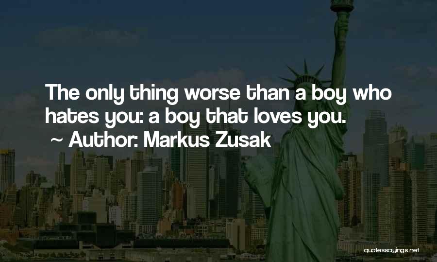 A Boy You Hate Quotes By Markus Zusak