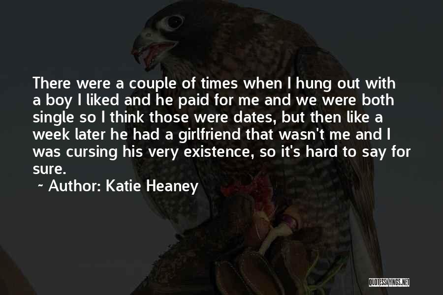 A Boy You Like Having A Girlfriend Quotes By Katie Heaney