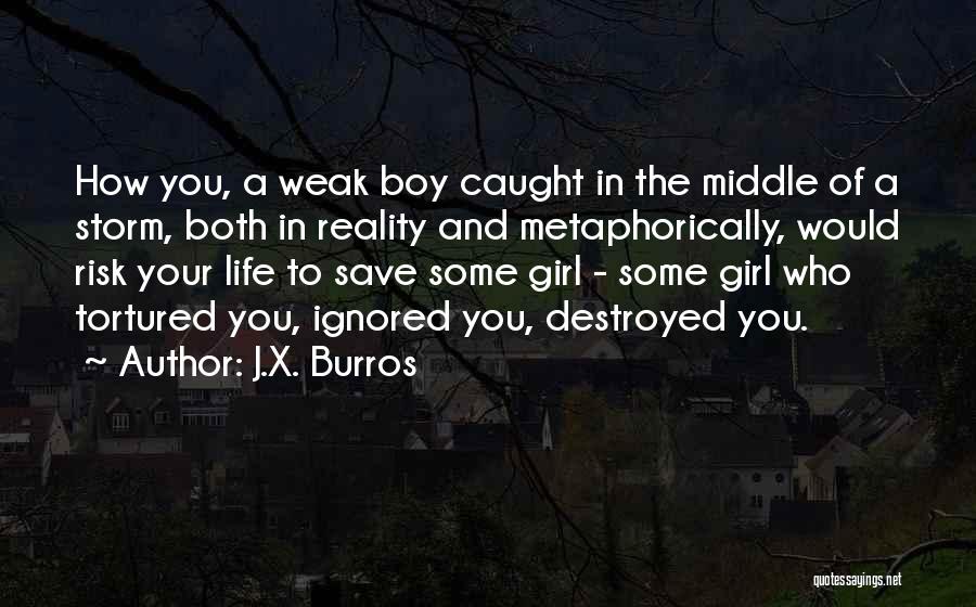 A Boy You Love Quotes By J.X. Burros