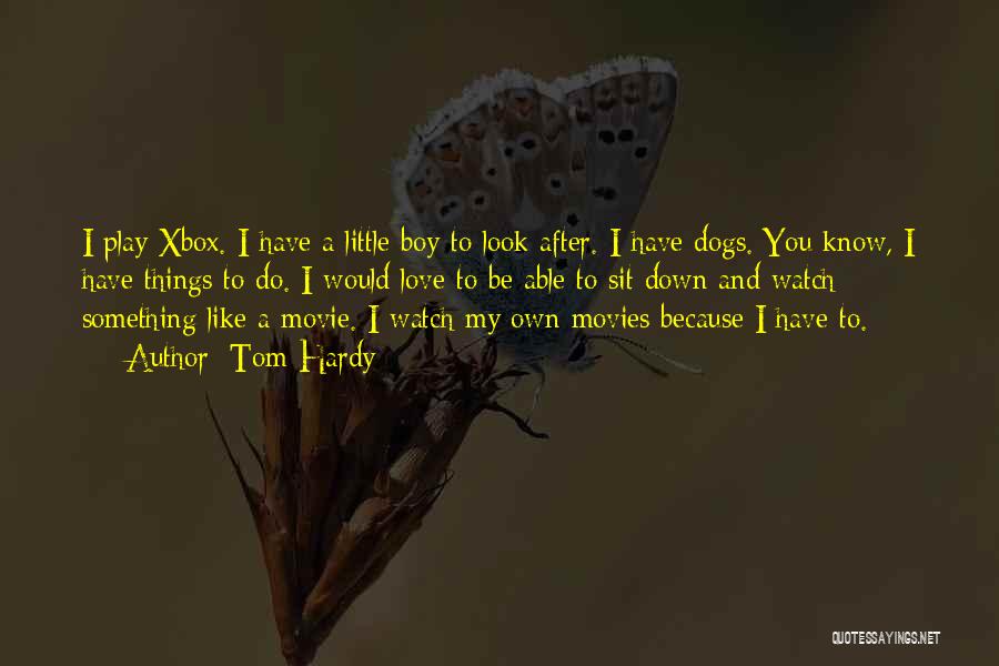 A Boy You Love Quotes By Tom Hardy