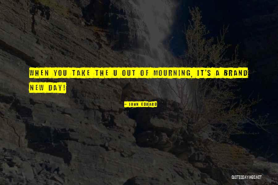 A Brand New Day Quotes By John Edward