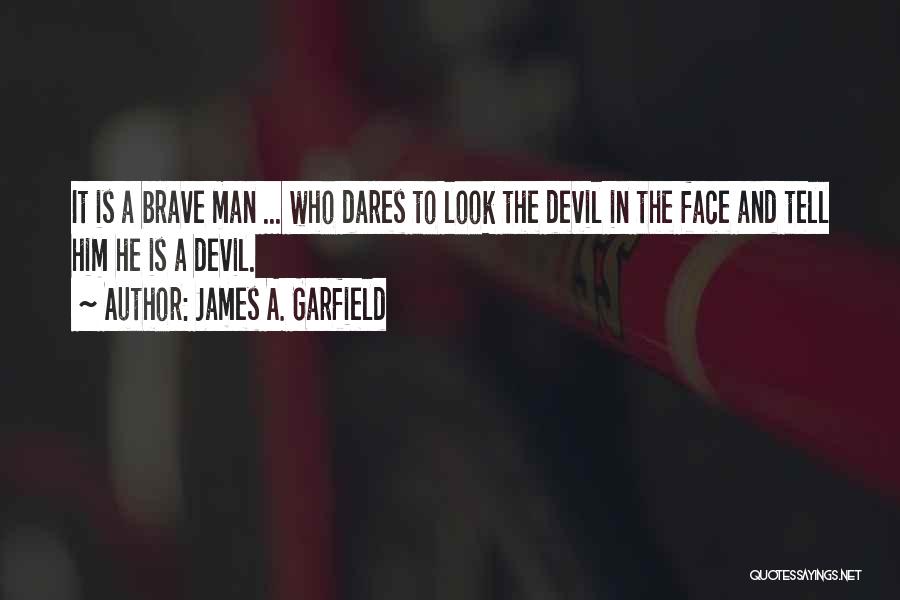 A Brave Face Quotes By James A. Garfield