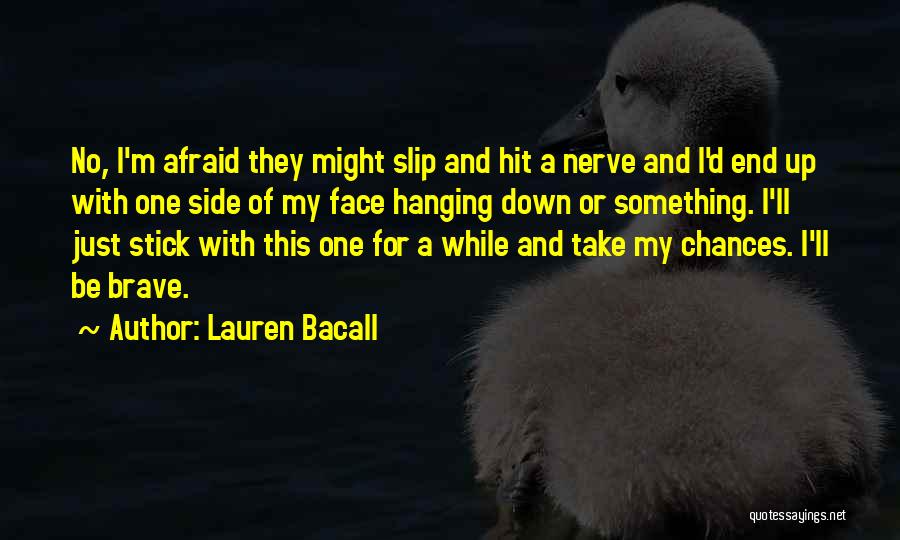 A Brave Face Quotes By Lauren Bacall