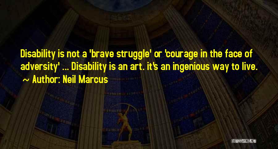 A Brave Face Quotes By Neil Marcus