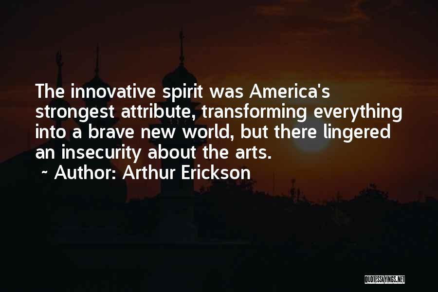 A Brave New World Quotes By Arthur Erickson