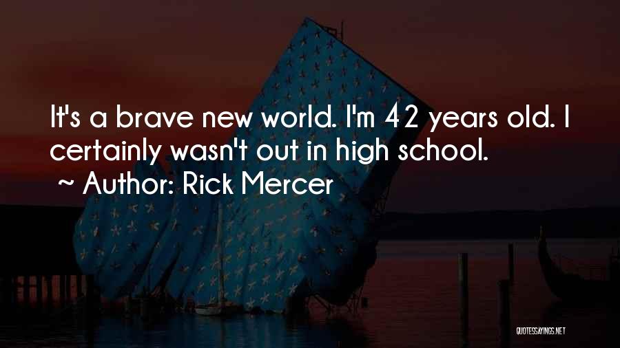 A Brave New World Quotes By Rick Mercer