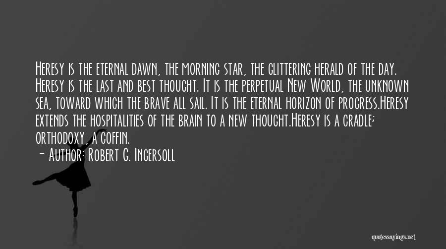 A Brave New World Quotes By Robert G. Ingersoll