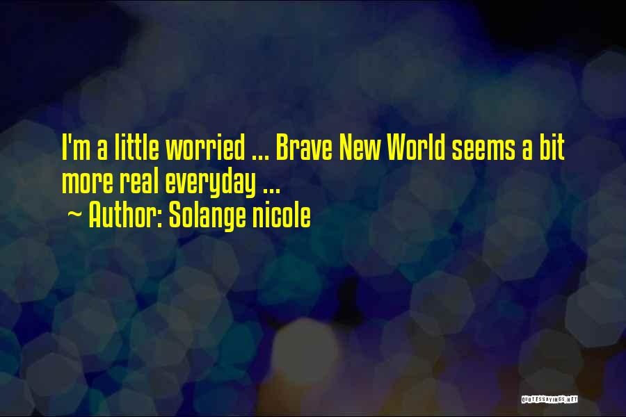 A Brave New World Quotes By Solange Nicole