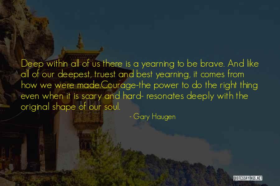 A Brave Soul Quotes By Gary Haugen A Brave Soul Quotes By Gary Haugen
