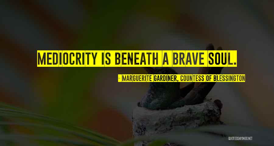 A Brave Soul Quotes By Marguerite Gardiner, Countess Of Blessington A Brave Soul Quotes By Marguerite Gardiner, Countess Of Blessington