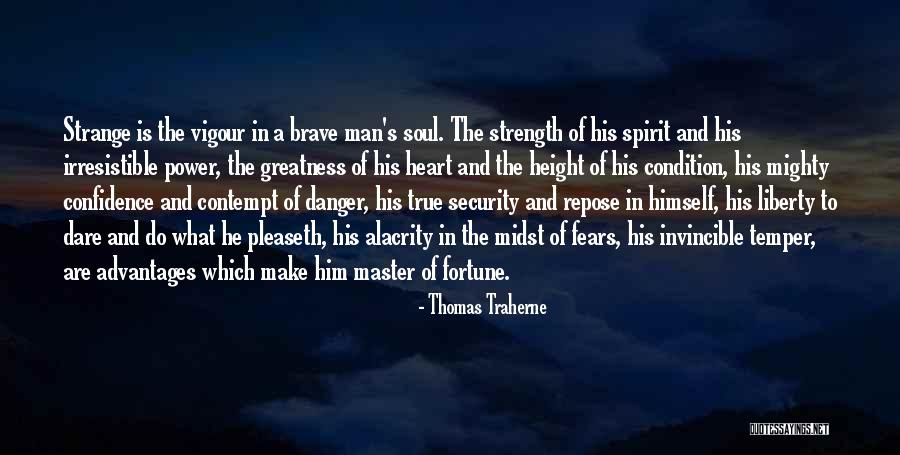 A Brave Soul Quotes By Thomas Traherne A Brave Soul Quotes By Thomas Traherne