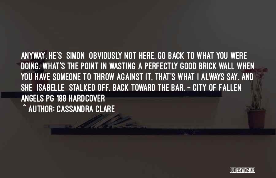 A Brick Wall Quotes By Cassandra Clare