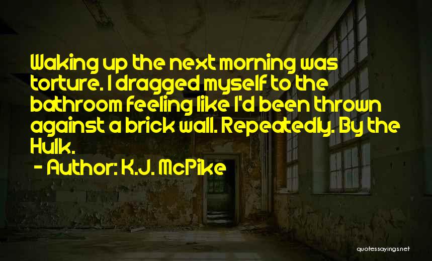 A Brick Wall Quotes By K.J. McPike