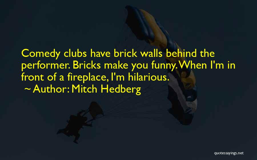 A Brick Wall Quotes By Mitch Hedberg