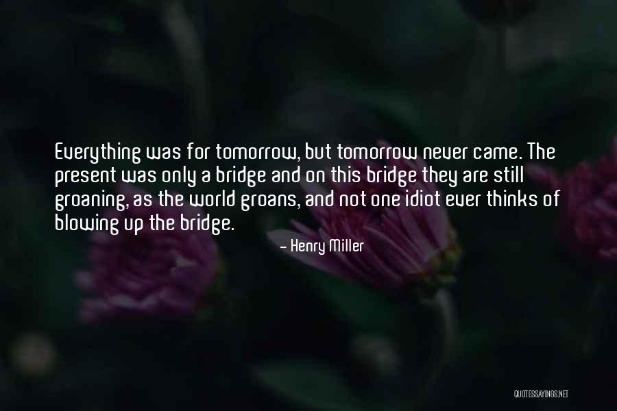 A Bridge Quotes By Henry Miller A Bridge Quotes By Henry Miller