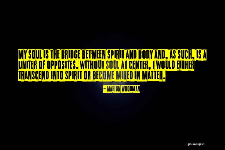 A Bridge Quotes By Marion Woodman A Bridge Quotes By Marion Woodman