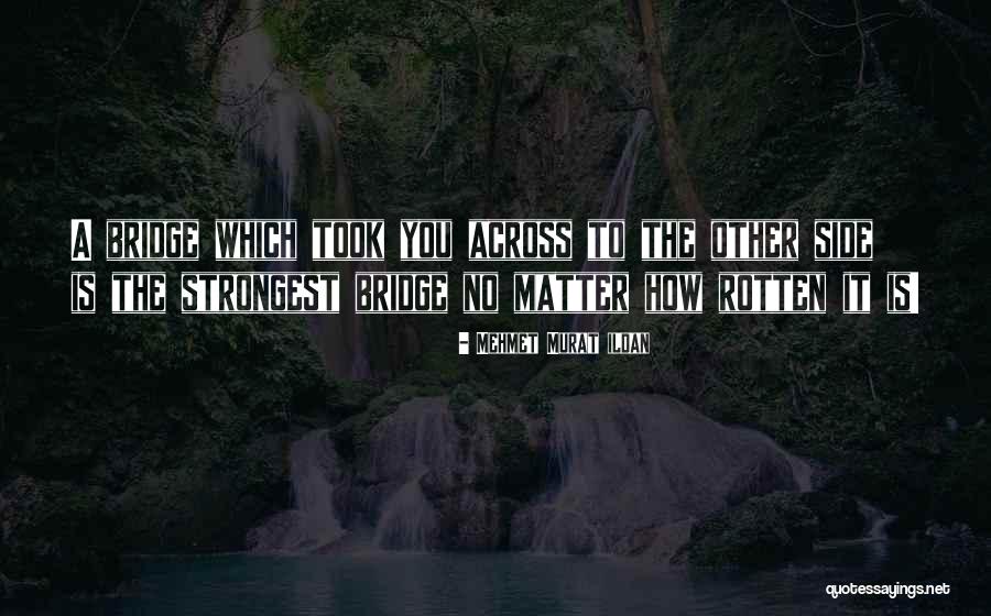 A Bridge Quotes By Mehmet Murat Ildan A Bridge Quotes By Mehmet Murat Ildan