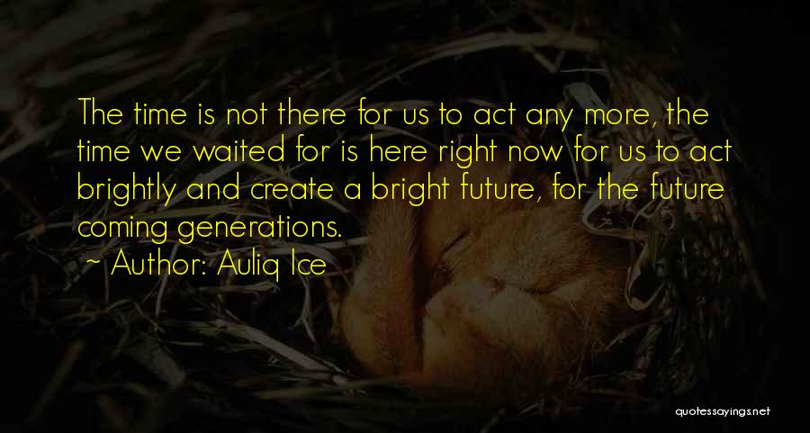 A Bright Future Quotes By Auliq Ice