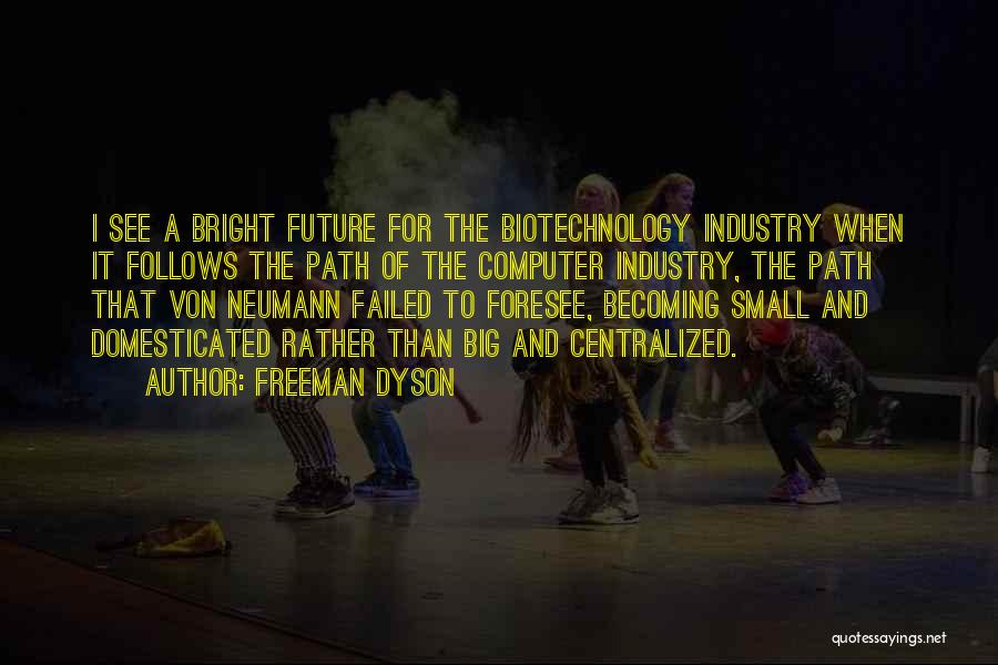 A Bright Future Quotes By Freeman Dyson