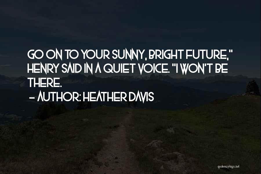 A Bright Future Quotes By Heather Davis