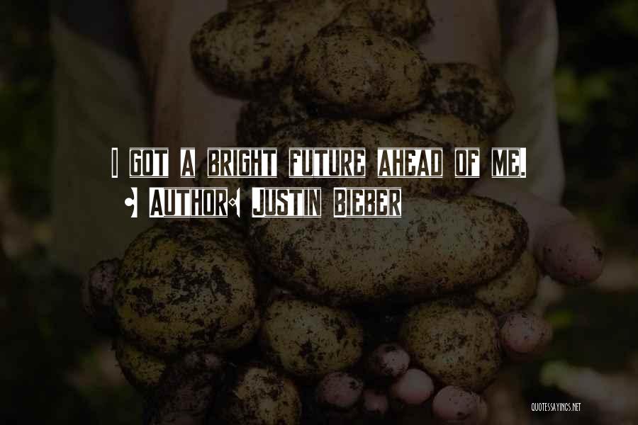 A Bright Future Quotes By Justin Bieber