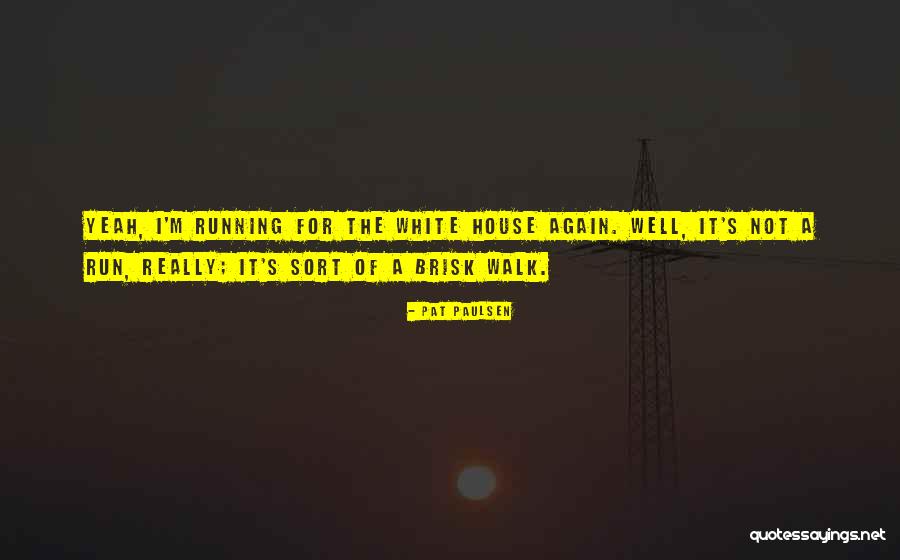 A Brisk Walk Quotes By Pat Paulsen A Brisk Walk Quotes By Pat Paulsen
