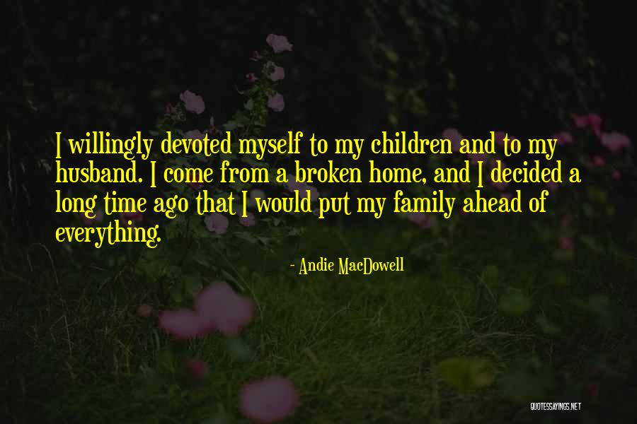 A Broken Family Quotes By Andie MacDowell A Broken Family Quotes By Andie MacDowell