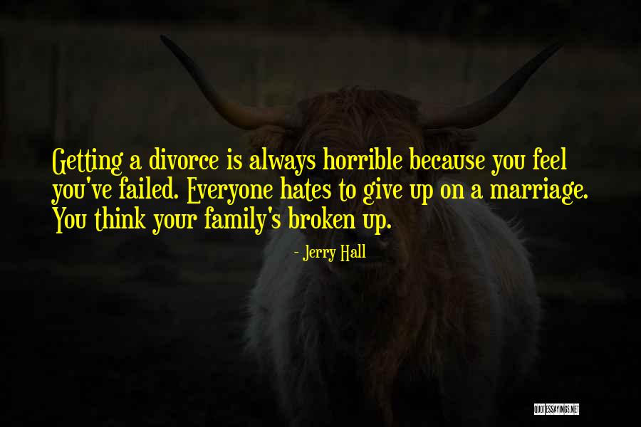 A Broken Family Quotes By Jerry Hall A Broken Family Quotes By Jerry Hall