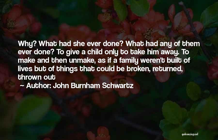 A Broken Family Quotes By John Burnham Schwartz