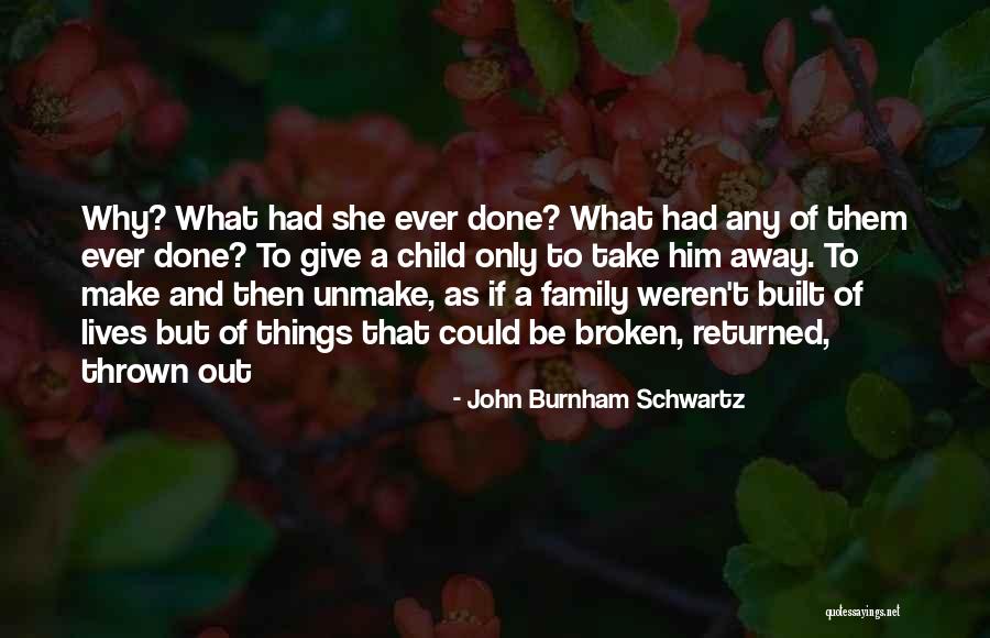 A Broken Family Quotes By John Burnham Schwartz A Broken Family Quotes By John Burnham Schwartz