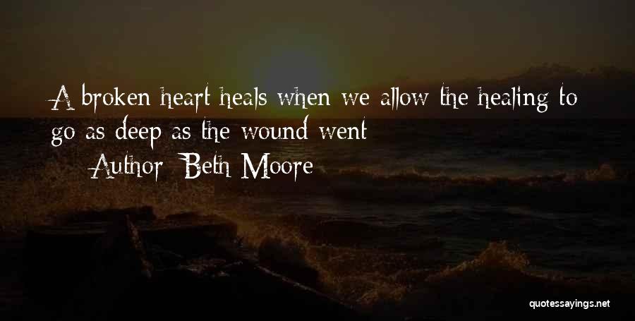 A Broken Heart Healing Quotes By Beth Moore