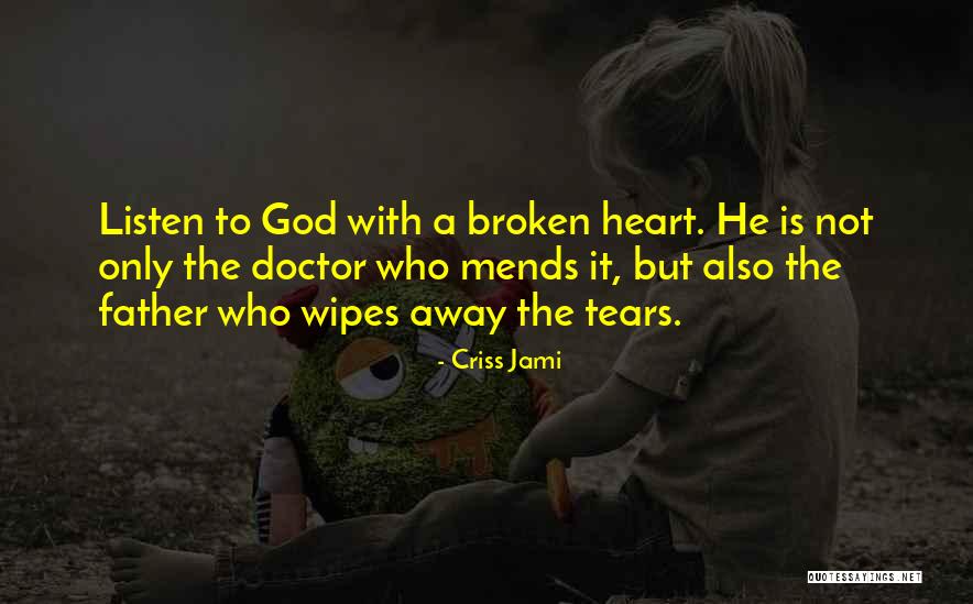 A Broken Heart Healing Quotes By Criss Jami