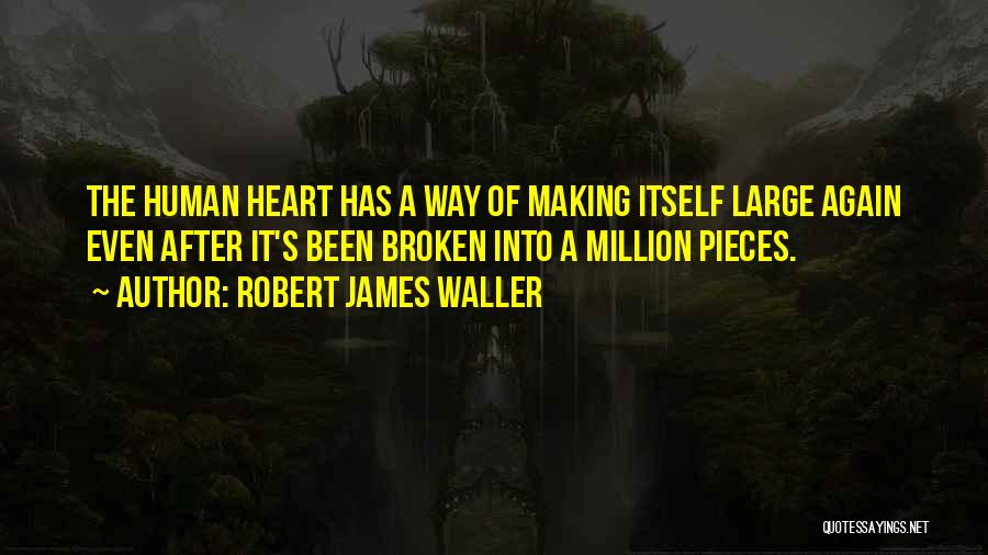 A Broken Heart Healing Quotes By Robert James Waller