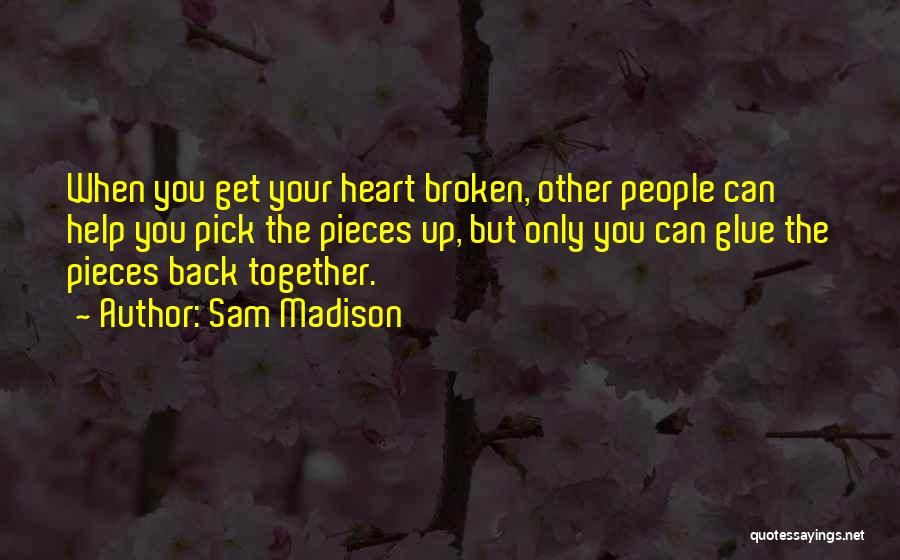 A Broken Heart Healing Quotes By Sam Madison