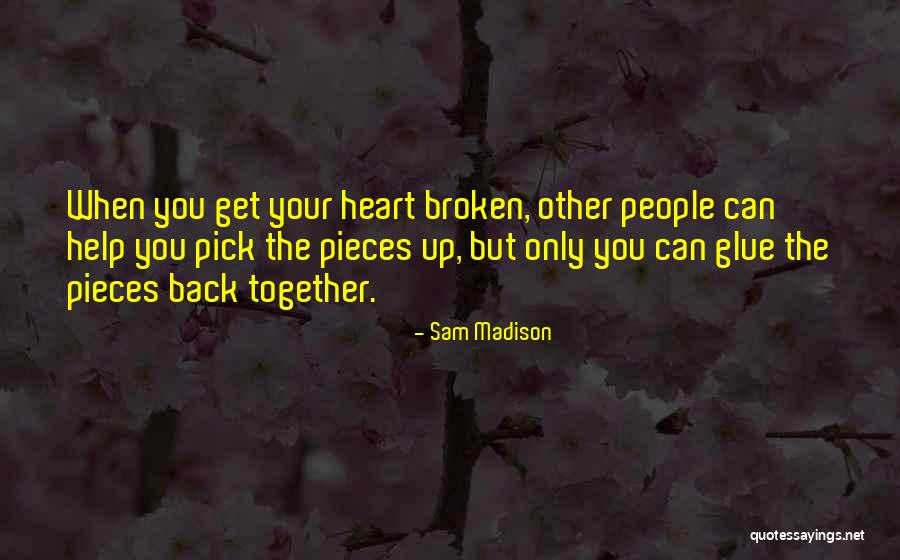 A Broken Heart Healing Quotes By Sam Madison