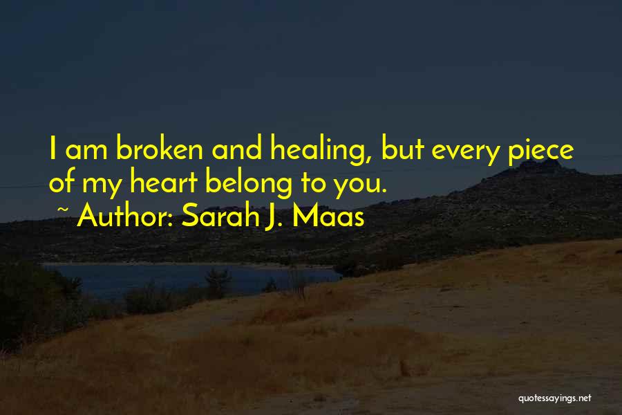 A Broken Heart Healing Quotes By Sarah J. Maas