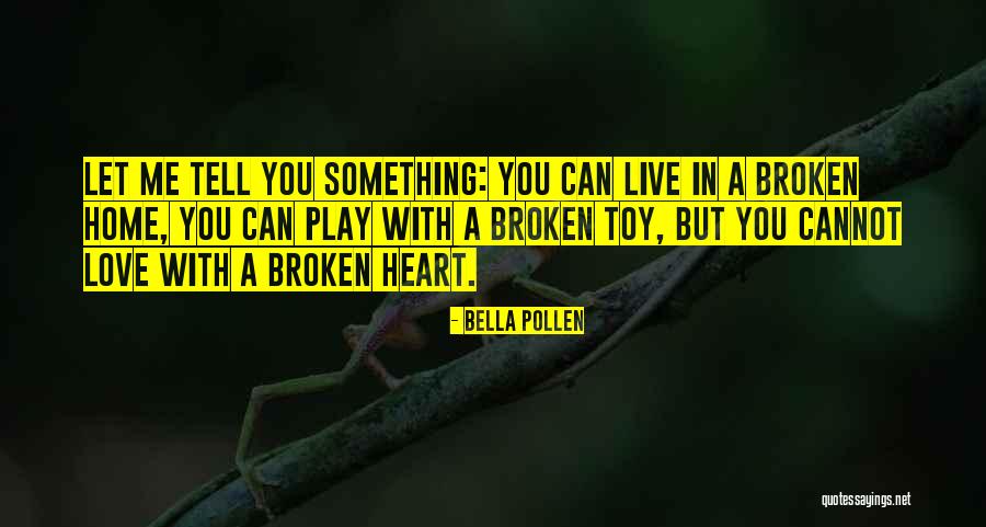 A Broken Home Quotes By Bella Pollen