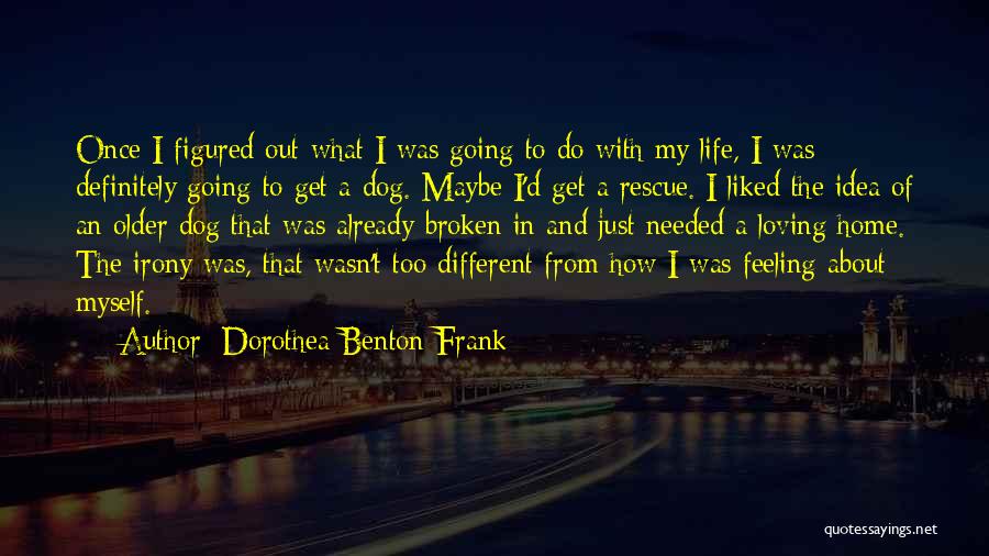 A Broken Home Quotes By Dorothea Benton Frank