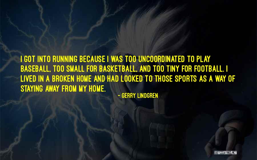 A Broken Home Quotes By Gerry Lindgren