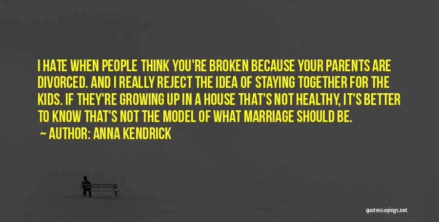 A Broken Marriage Quotes By Anna Kendrick