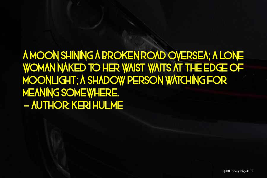 A Broken Road Quotes By Keri Hulme