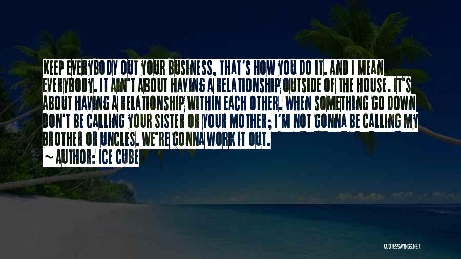 A Brother And Sister Relationship Quotes By Ice Cube