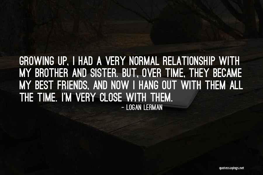 A Brother And Sister Relationship Quotes By Logan Lerman