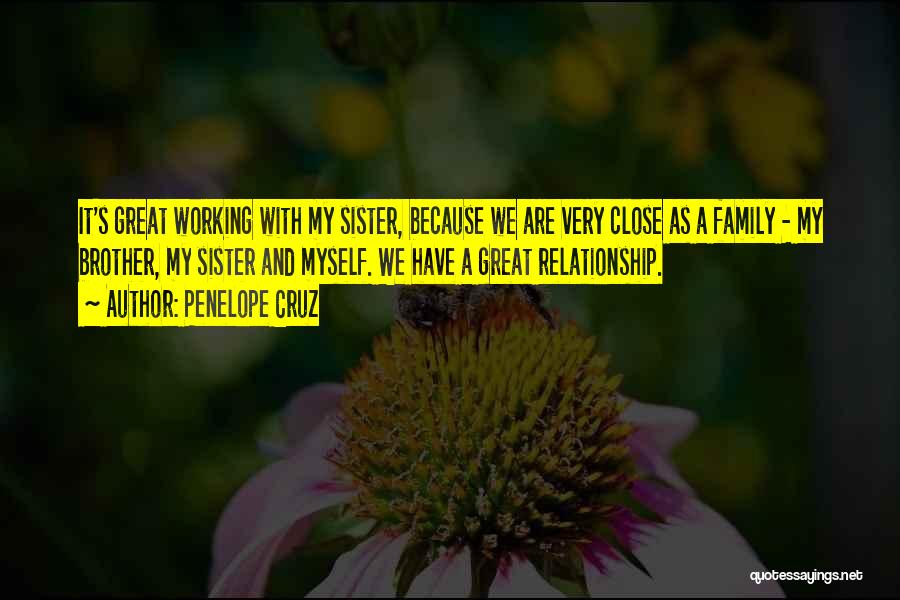 A Brother And Sister Relationship Quotes By Penelope Cruz