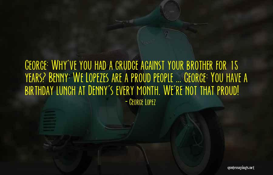A Brother Birthday Quotes By George Lopez A Brother Birthday Quotes By George Lopez