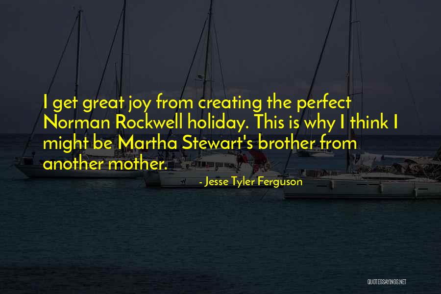 A Brother From Another Mother Quotes By Jesse Tyler Ferguson A Brother From Another Mother Quotes By Jesse Tyler Ferguson